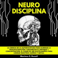 Neurodisciplina__La_Ciencia_de_la_Autodisciplina_Para_Eliminar_la_Procrastinaci__n_Y_Maximizar_El